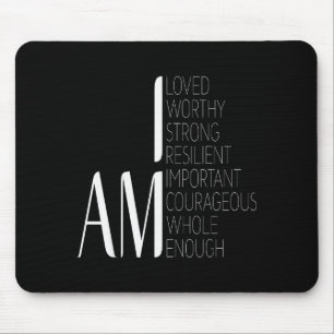 I Am Loved, I Am Strong Imrtant Courageous Enough  Mouse Pad