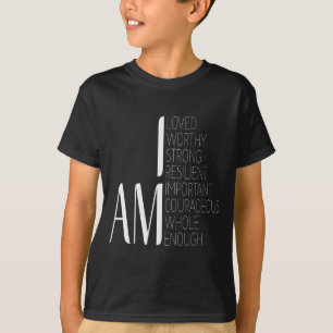 I Am Loved, I Am Strong Imrtant Courageous Enough  T-Shirt