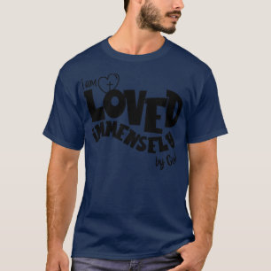 I am loved immensely by God T-Shirt