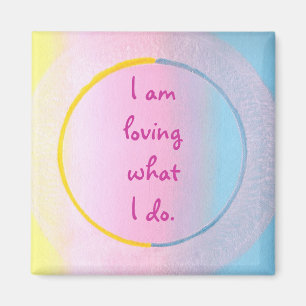 I am loving what I do, affirmation art magnets