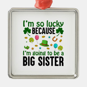 I Am lucky Because I Am Going To Be A Big Sister Metal Tree Decoration