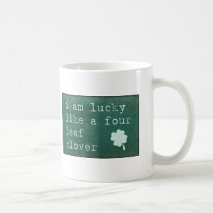 I Am Lucky Like A Four Leaf Clover Coffee Mug