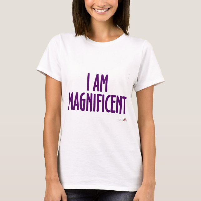 I am Magnificent T-Shirt (Front)