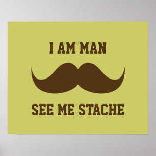 I am man see me stach mustache moustache funny poster