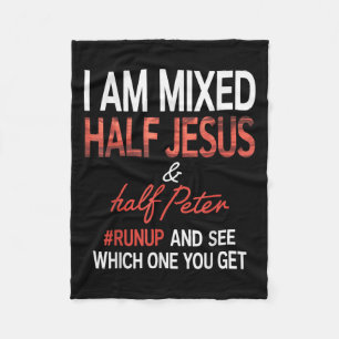 I Am Mixed Half Jesus And Half Peter Runup And See Fleece Blanket