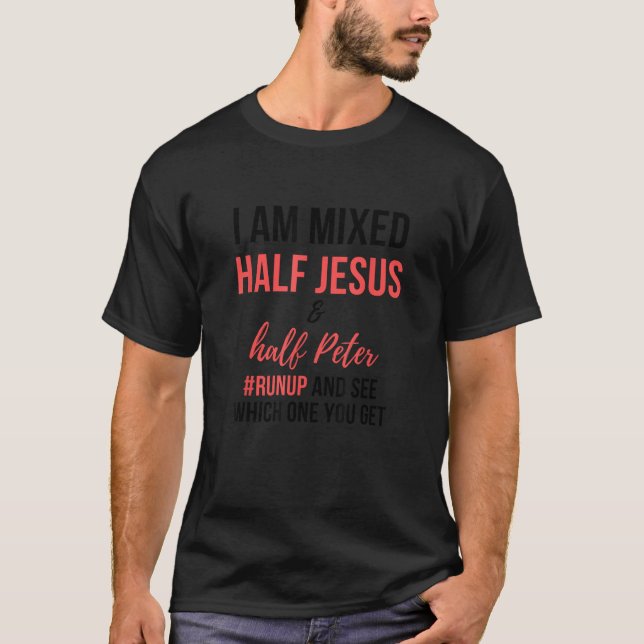 I am mixed half Jesus and half Peter runup and see T-Shirt (Front)