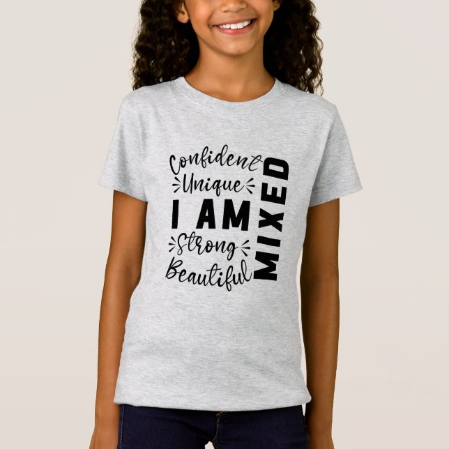 I Am Mixed Unique, Strong Biracial, Multiracial T-Shirt (Front)