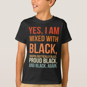 I Am Mixed With Black - Proud Black History Month  T-Shirt