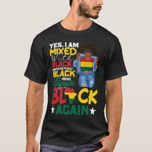 I Am Mixed With Black Unapologetically Proud Black T-Shirt