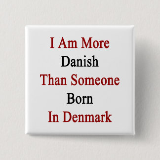 I Am More Danish Than Someone Born In Denmark 15 Cm Square Badge