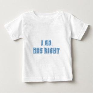 I am Mrs Right Baby T-Shirt