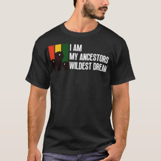 I Am My Ancestors Wildest Dream 9 T-Shirt