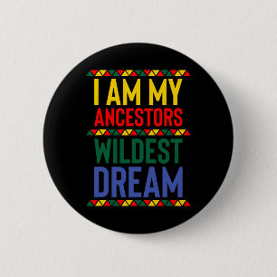 I Am My Ancestors Wildest Dream Black History Mont 6 Cm Round Badge