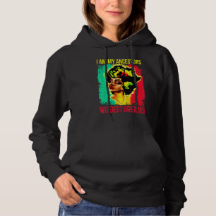 I Am My Ancestors Wildest Dream Black History Mont Hoodie