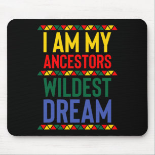 I Am My Ancestors Wildest Dream Black History Mont Mouse Pad