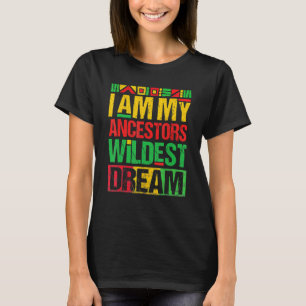 I Am My Ancestors Wildest Dream Black History Mont T-Shirt