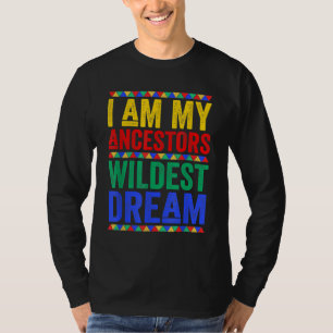 I Am My Ancestors Wildest Dream Black History Mont T-Shirt
