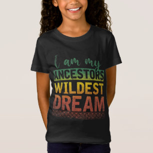 I Am My Ancestors Wildest Dream Black History Mont T-Shirt