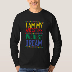 I Am My Ancestors Wildest Dream Black History Mont T-Shirt