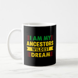 I Am My Ancestors Wildest Dream Proud Pride Black  Coffee Mug