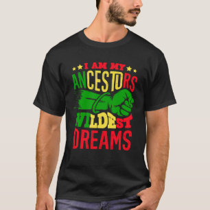 I Am My Ancestors Wildest Dreams African American T-Shirt