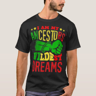 I am my ancestors wildest dreams African American  T-Shirt