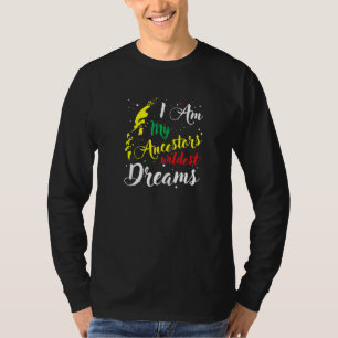 I Am My Ancestors Wildest Dreams Black History Mo T-Shirt