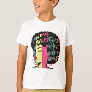 I Am My Ancestors Wildest Dreams Black History Mon T-Shirt