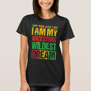 I Am My Ancestors Wildest Dreams Black History Mon T-Shirt