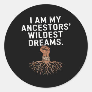 I Am My Ancestors Wildest Dreams Black History Roo Classic Round Sticker