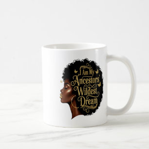 I Am My Ancestors Wildest Dreams Black Woman Afro Coffee Mug