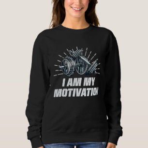 I Am My Motivation Workout Motivational Quote Gym Sweatshirt