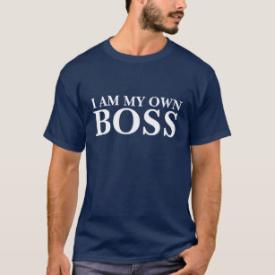 I Am My Own Boss (Customisable text and colour) T-Shirt
