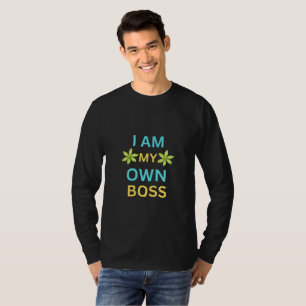 I Am My Own Boss T-Shirt
