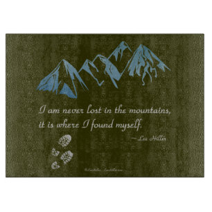 I am never lost in the mountains, it is where... cutting board