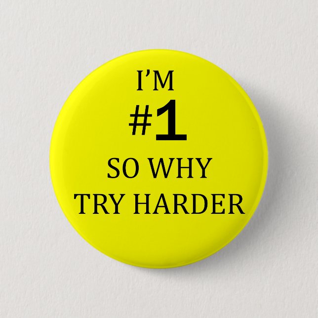 I Am No 1 So Why Try Harder 6 Cm Round Badge (Front)