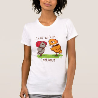 I am no bird.... T-Shirt