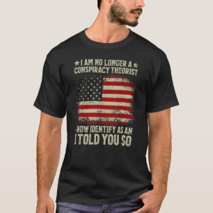 I Am No Longer A Conspiracy Theorist American Flag T-Shirt