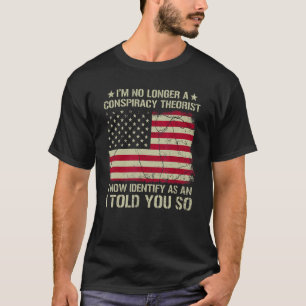 I Am No Longer A Conspiracy Theorist American Flag T-Shirt