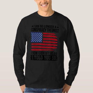 I Am No Longer A Conspiracy Theorist T-Shirt