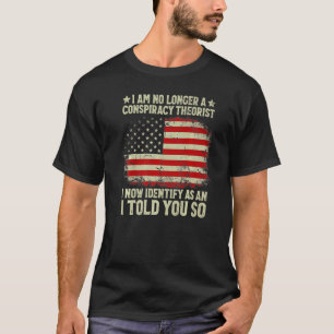 I Am No Longer A Conspiracy Theorist Us Flag Patri T-Shirt
