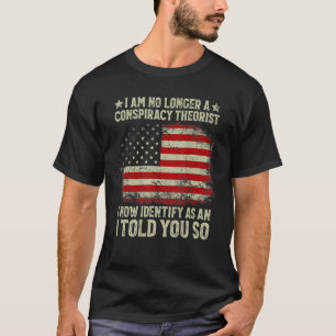 I Am No Longer A Conspiracy Theorist Us Flag Patri T-Shirt