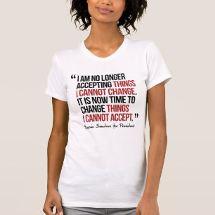 I am no longer accepting things I cannot change T-Shirt