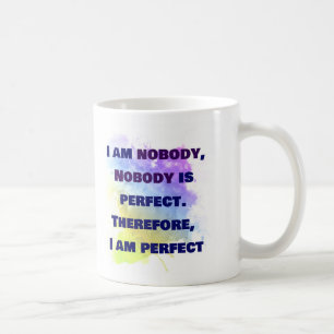 I am nobody, I am perfect. FUNNY and Colourful Coffee Mug