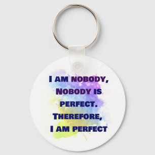 I am nobody, I am perfect. FUNNY and Colourful Key Ring