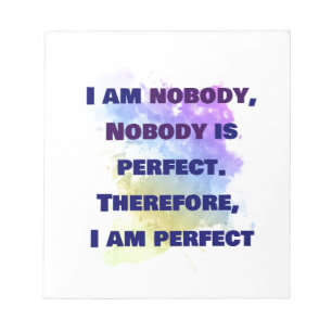 I am nobody, I am perfect. FUNNY and Colourful Notepad