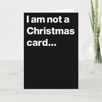 I am not a Christmas card... Holiday Card
