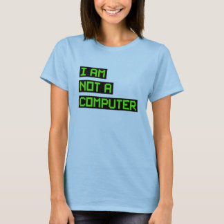 I Am Not A Computer T-Shirt