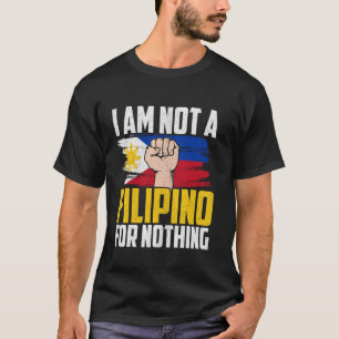 I am Not A Filipino For Nothing Fight Supporter DU T-Shirt