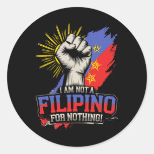 I Am Not A Filipino For Nothing Fight Supporter Sa Classic Round Sticker